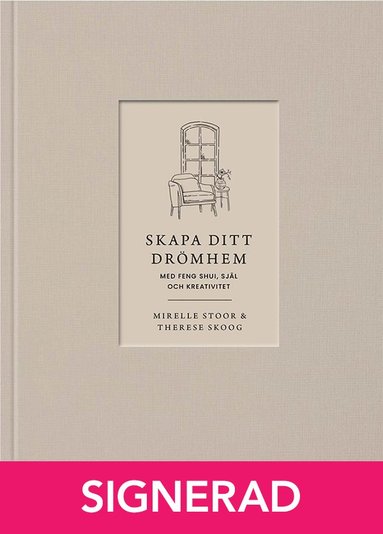 SIGNERAD - Skapa ditt drmhem med feng shui, sjl och kreativitet (inbunden)