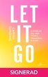 SIGNERAD - Let it go: 8 nycklar till frihet, framg�ng och flow
