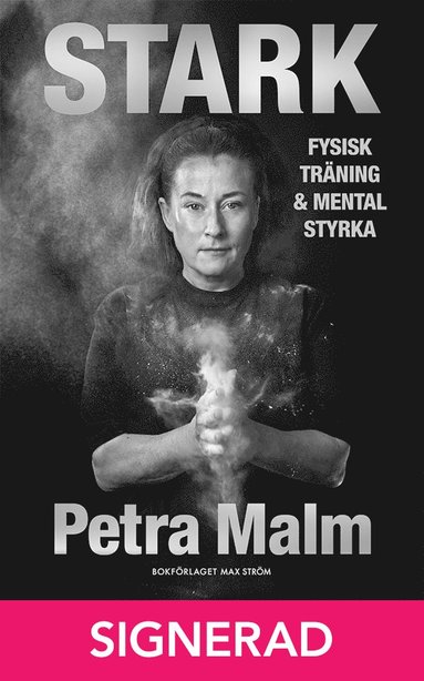 SIGNERAD - Stark : Fysisk tr�ning och mental styrka (inbunden)