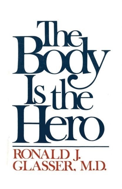 Ronald J. Glasser - Body is the Hero, E-bok