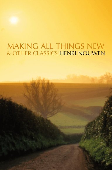 Henri Nouwen - Making All Things New and Other Classics, Häftad