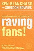 Raving Fans: A Revolutionary Approach to Customer service