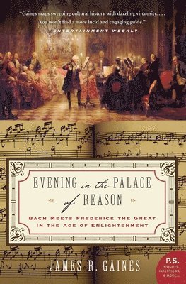 James R. Gaines - Evening in the Palace of Reason: Bach Meets Frederick the Great in the Age of Enlightenment, Häftad