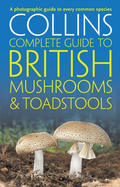 Paul Sterry, Barry Hughes - Collins Complete British Mushrooms and Toadstools, Häftad