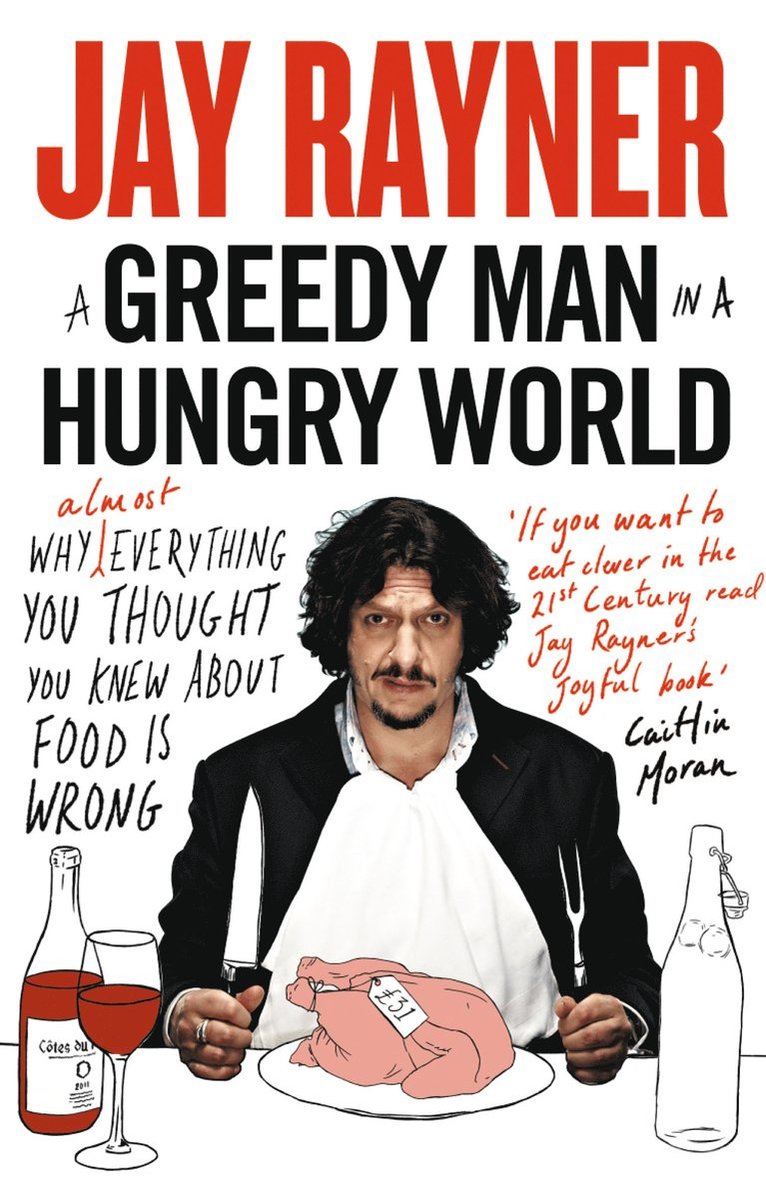 Jay Rayner - Greedy Man in a Hungry World, Häftad