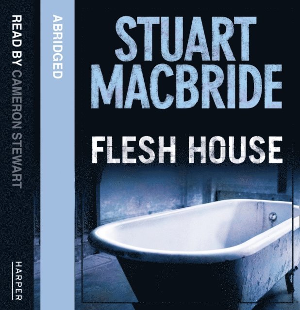 Stuart MacBride - Flesh House, Ljudbok