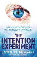 Intention Experiment: Use Your Thoughts to Change the World
