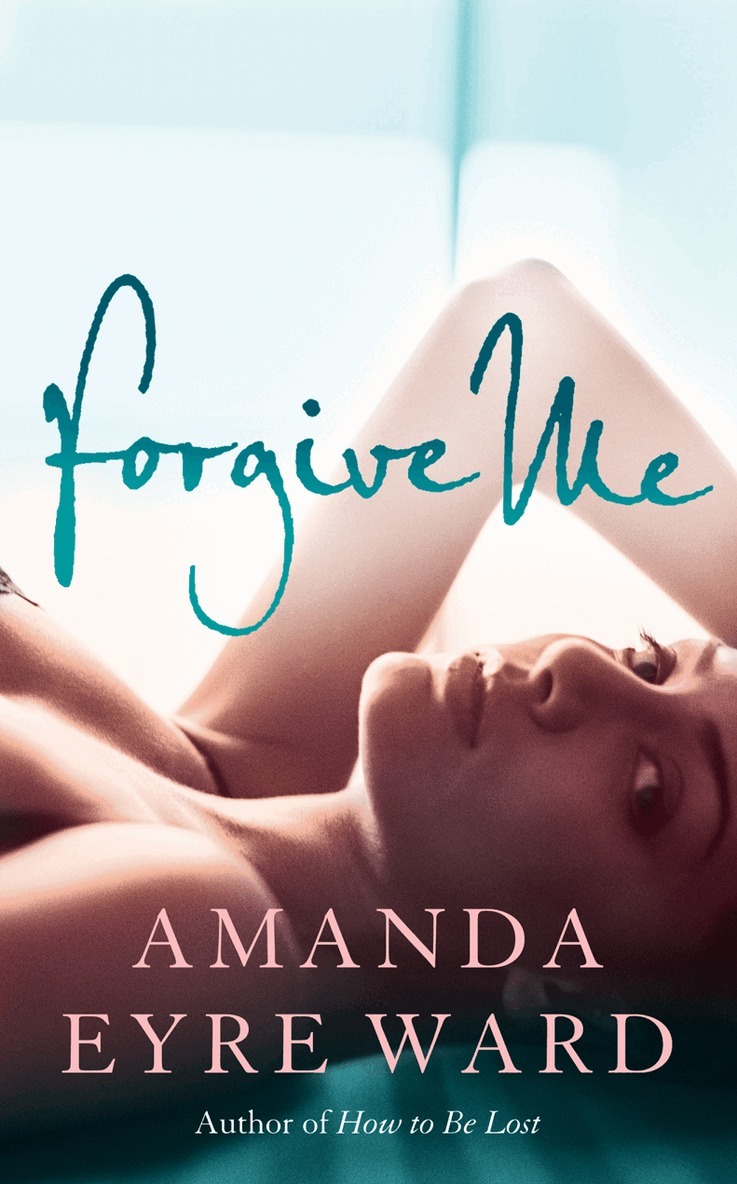 Amanda Eyre Ward - Forgive Me, E-bok