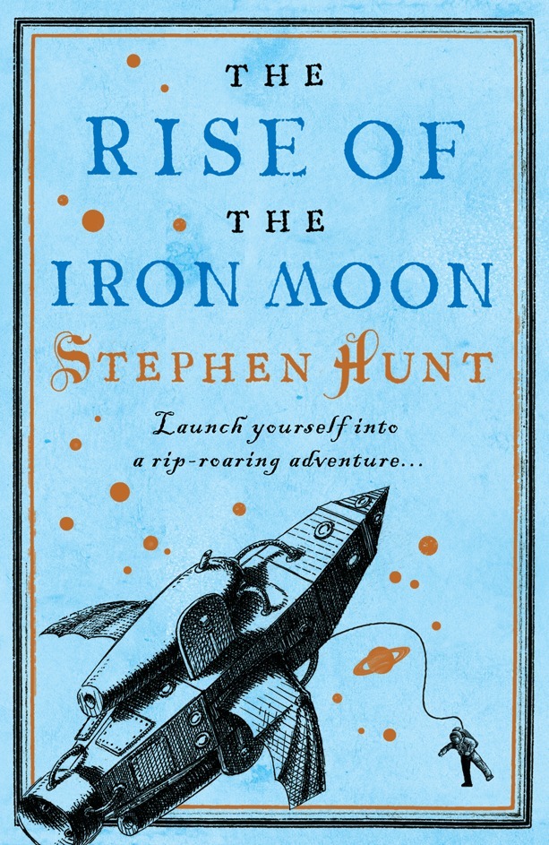 Stephen Hunt - Rise of the Iron Moon, E-bok