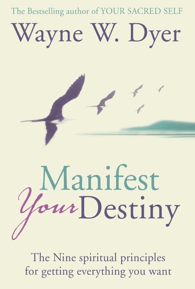 Wayne W. Dyer - Manifest Your Destiny, Häftad
