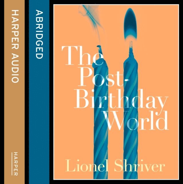 Lionel Shriver - Post-Birthday World, Ljudbok