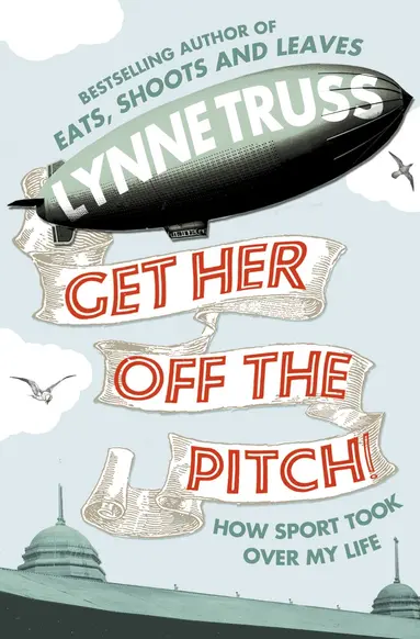 Lynne Truss - Get Her Off the Pitch!, E-bok