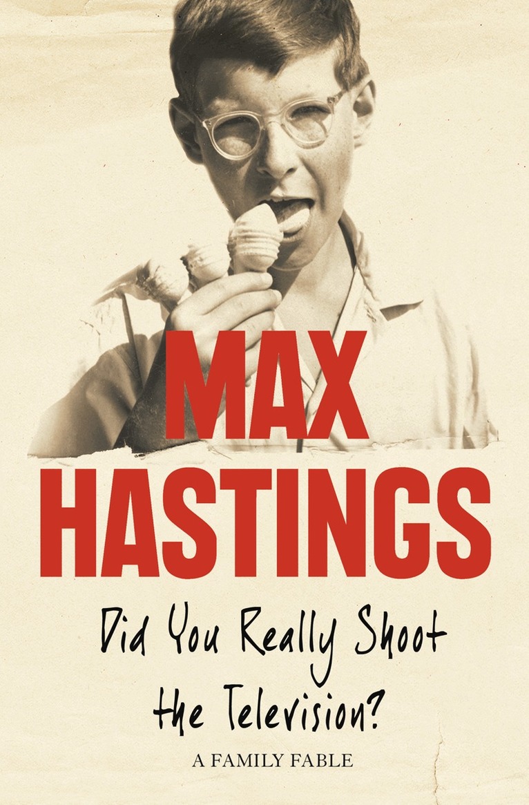 Max Hastings - Did You Really Shoot the Television?, E-bok
