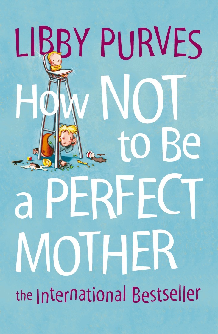Libby Purves - How Not to Be a Perfect Mother, E-bok