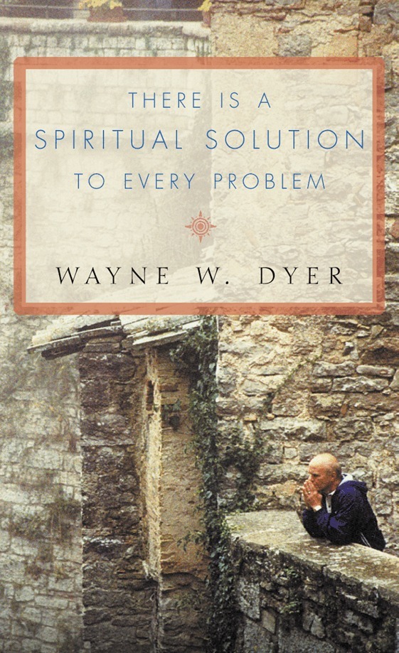 Wayne W. Dyer - There Is a Spiritual Solution to Every Problem, E-bok
