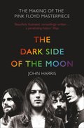 Dark Side of the Moon: The Making of the Pink Floyd Masterpiece