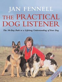 Practical Dog Listener: The 30-Day Path to a Lifelong Understanding of Your Dog