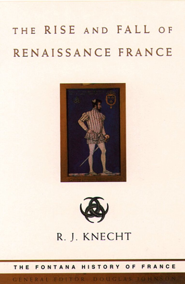 R. J. Knecht - Rise and Fall of Renaissance France (Text Only), E-bok