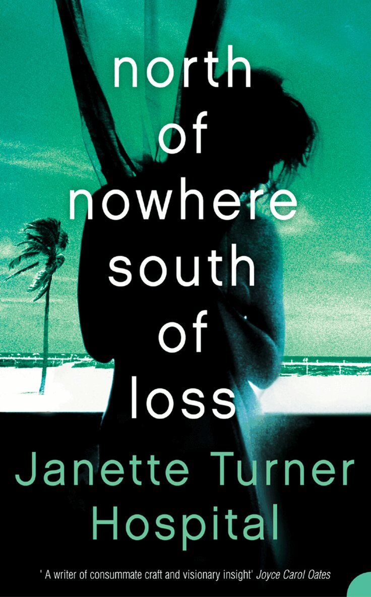 Janette Turner Hospital - North of Nowhere, South of Loss, E-bok