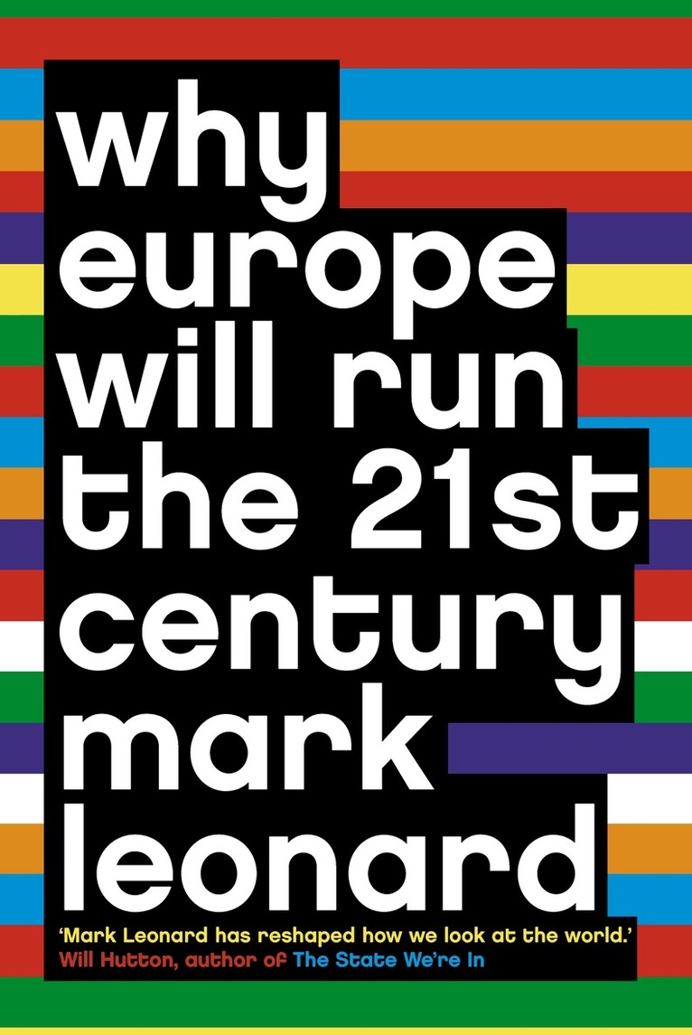 Mark Leonard - Why Europe Will Run the 21st Century, E-bok