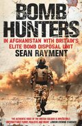 Bomb Hunters: In Afghanistan with Britain's Elite Bomb Disposal Unit