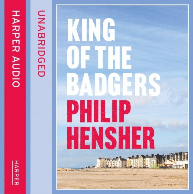 Philip Hensher - king of the badgers, Ljudbok