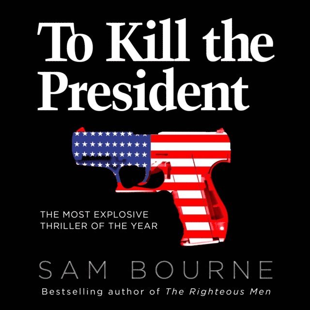 Sam Bourne - To Kill the President, Ljudbok