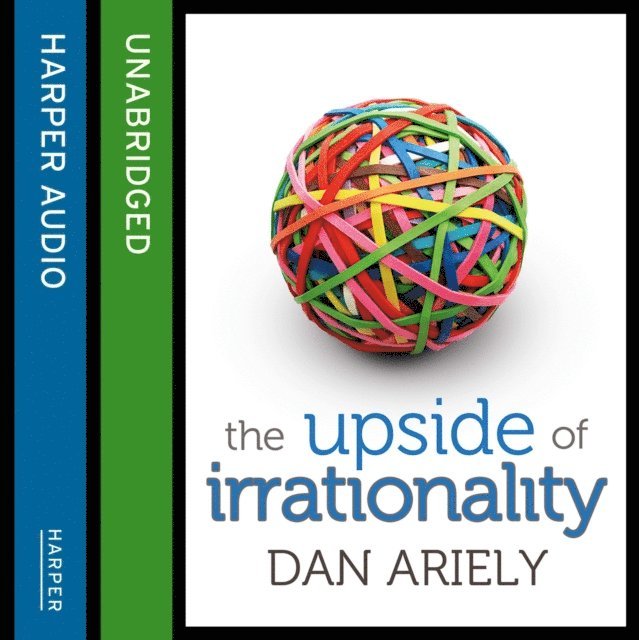 Dan Ariely - Upside of Irrationality, Ljudbok