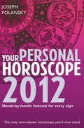 Your Personal Horoscope 2012: Month-by-month forecasts for every sign