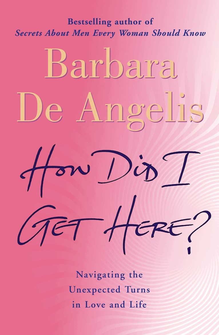 Barbara De Angelis - How Did I Get Here?, E-bok