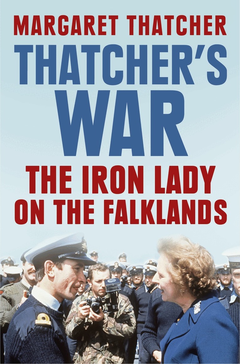 Margaret Thatcher - Thatcher’s War, E-bok