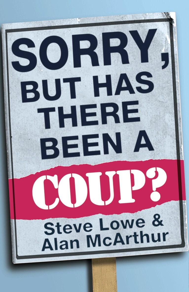 Alan McArthur, Steve Lowe - Sorry, But Has There Been a Coup, E-bok
