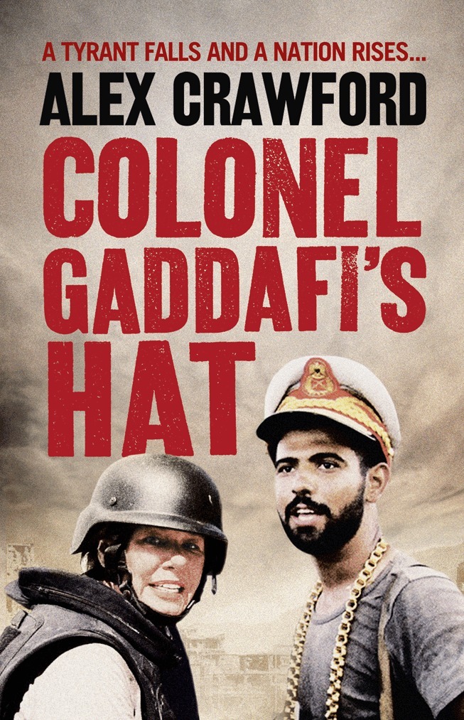 Alex Crawford - Colonel Gaddafi’s Hat, E-bok