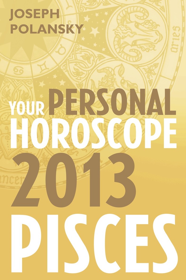 Joseph Polansky - Pisces 2013: Your Personal Horoscope, E-bok