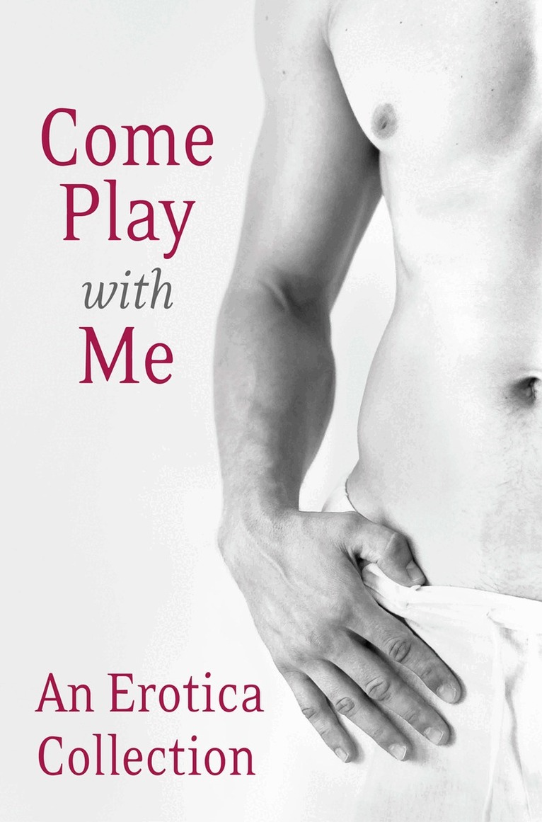 Charlotte Stein, Madelynne Ellis, Rose de Fer, Justine Elyot, Heather Towne, Giselle Renarde, Lux Zakari, Kathleen Tudor, Elenya Lewis, Kitt Gerrard - Come Play With Me, E-bok
