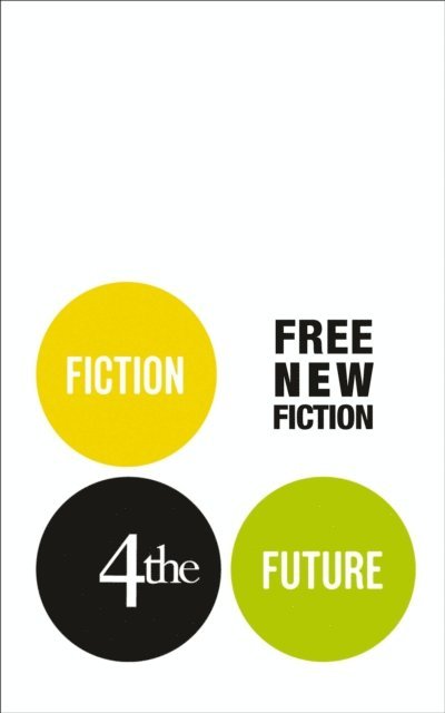 Sam Thompson, Anjali Joseph, Bonnie Jo Campbell, Nicci Cloke, Evan Mandery, Will Wiles, Lily Tuck, Darran McCann, Chad Harbach - Fiction4theFuture: Free New Fiction, E-bok