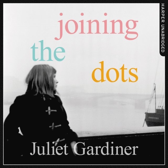 Juliet Gardiner - Joining the Dots, Ljudbok