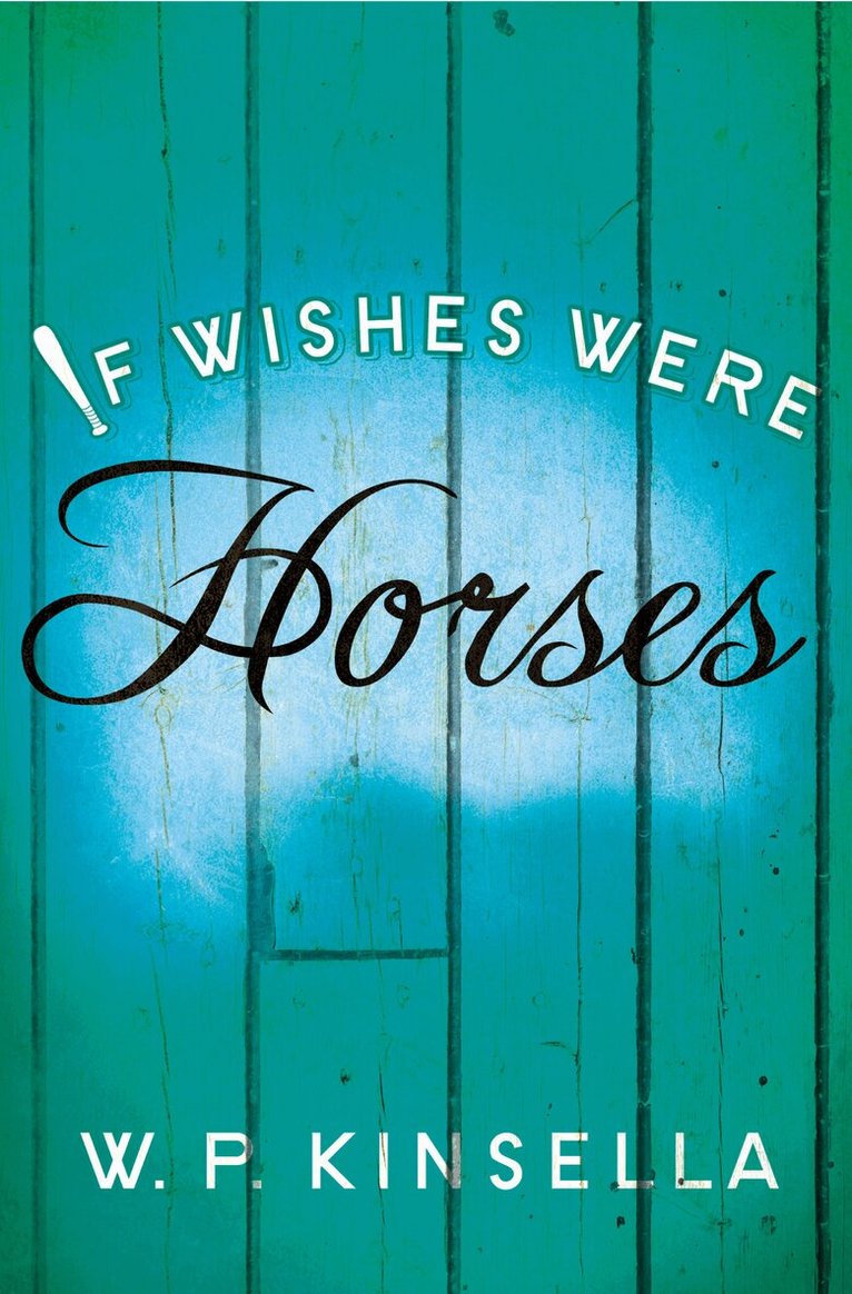 W. P. Kinsella - If Wishes Were Horses, E-bok