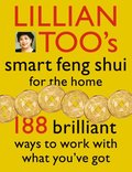 Lillian Too's Smart Feng Shui For The Home