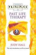 Past Life Therapy: The only introduction you'll ever need (Principles of)