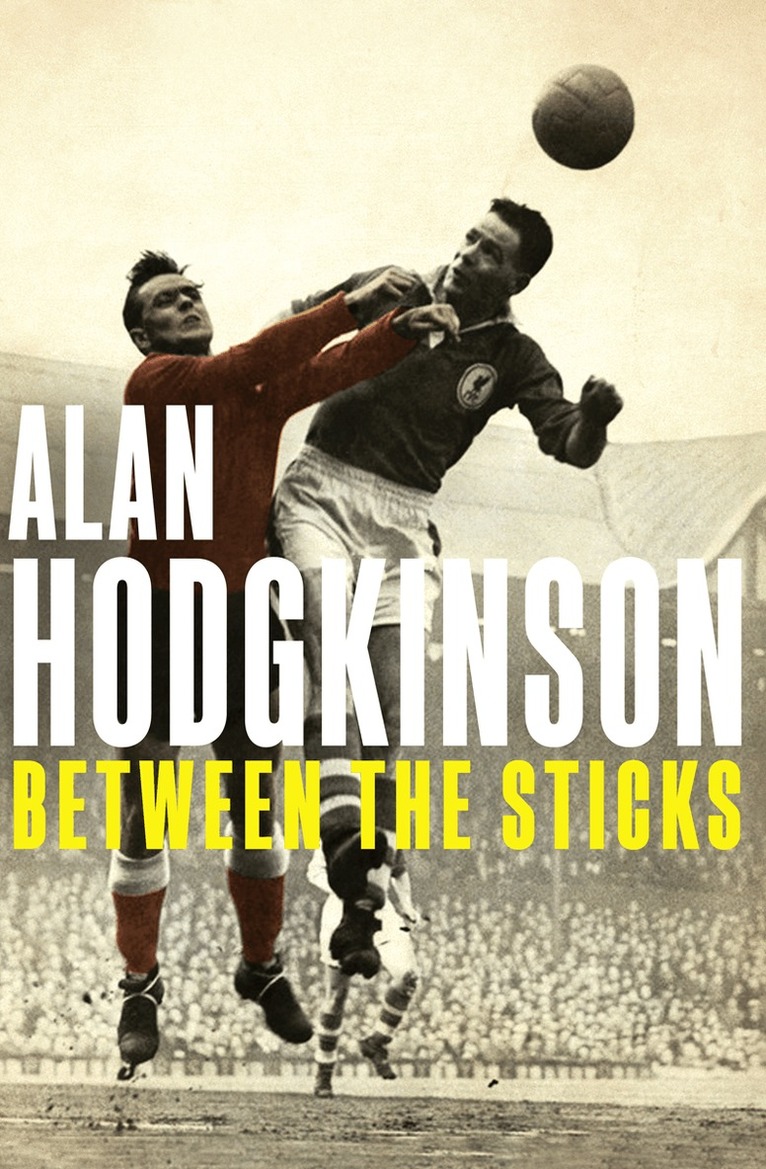 Alan Hodgkinson - Between the Sticks, E-bok