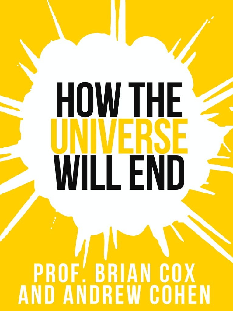 Professor Brian Cox - Prof. Brian Cox’s How The Universe Will End, E-bok