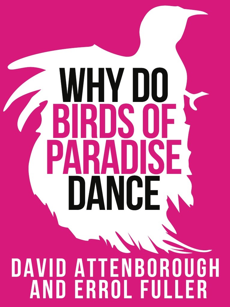 Sir David Attenborough, Fuller - David Attenborough’s Why Do Birds of Paradise Dance, E-bok
