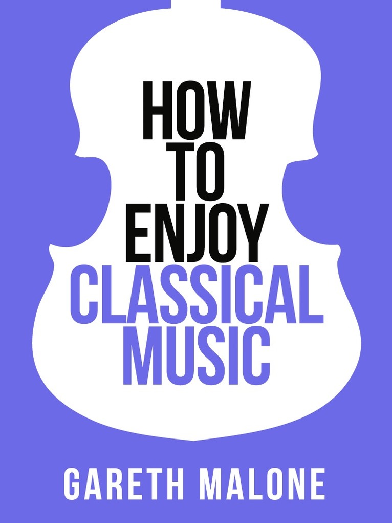 Gareth Malone - Gareth Malone’s How To Enjoy Classical Music, E-bok