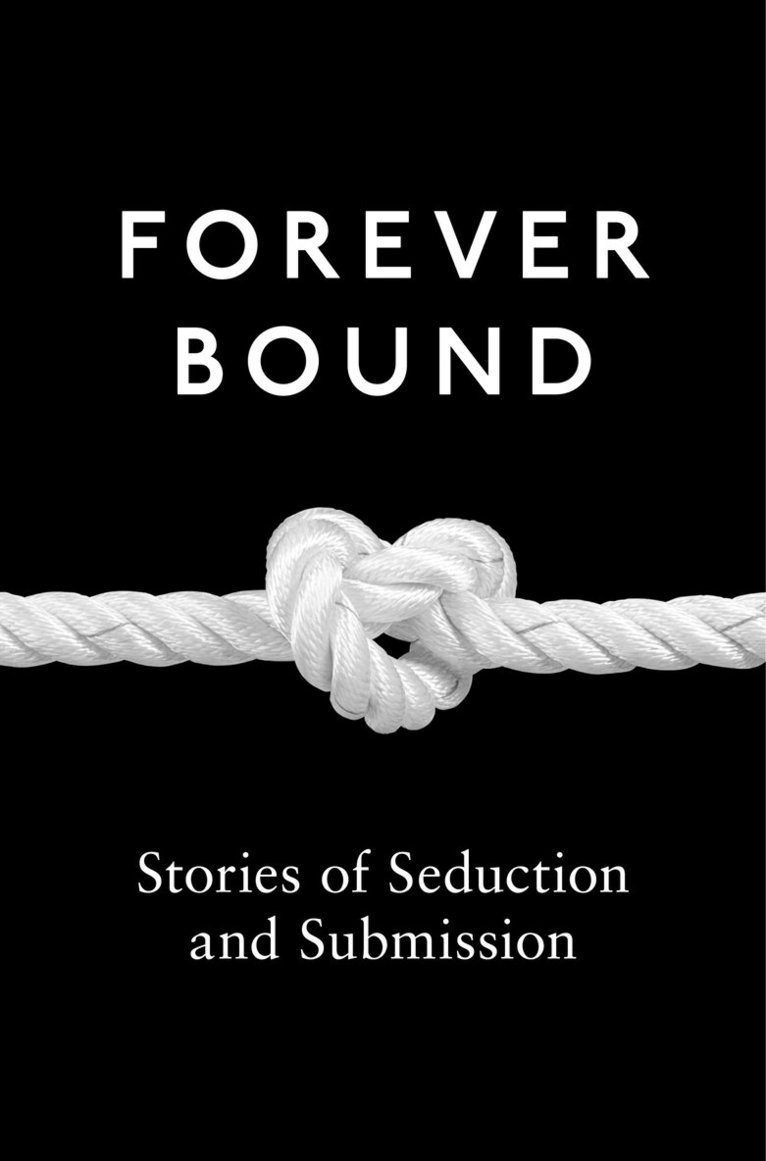 Kyoko Church, Elizabeth Coldwell, Flora Dain, Rose de Fer, Michael Hemmingson, Ashley Hind, Annabeth Leong, Maxine Marsh, Medea Mor, Tabitha Rayne, Giselle Renarde, Heather Towne - Forever Bound, E-bok