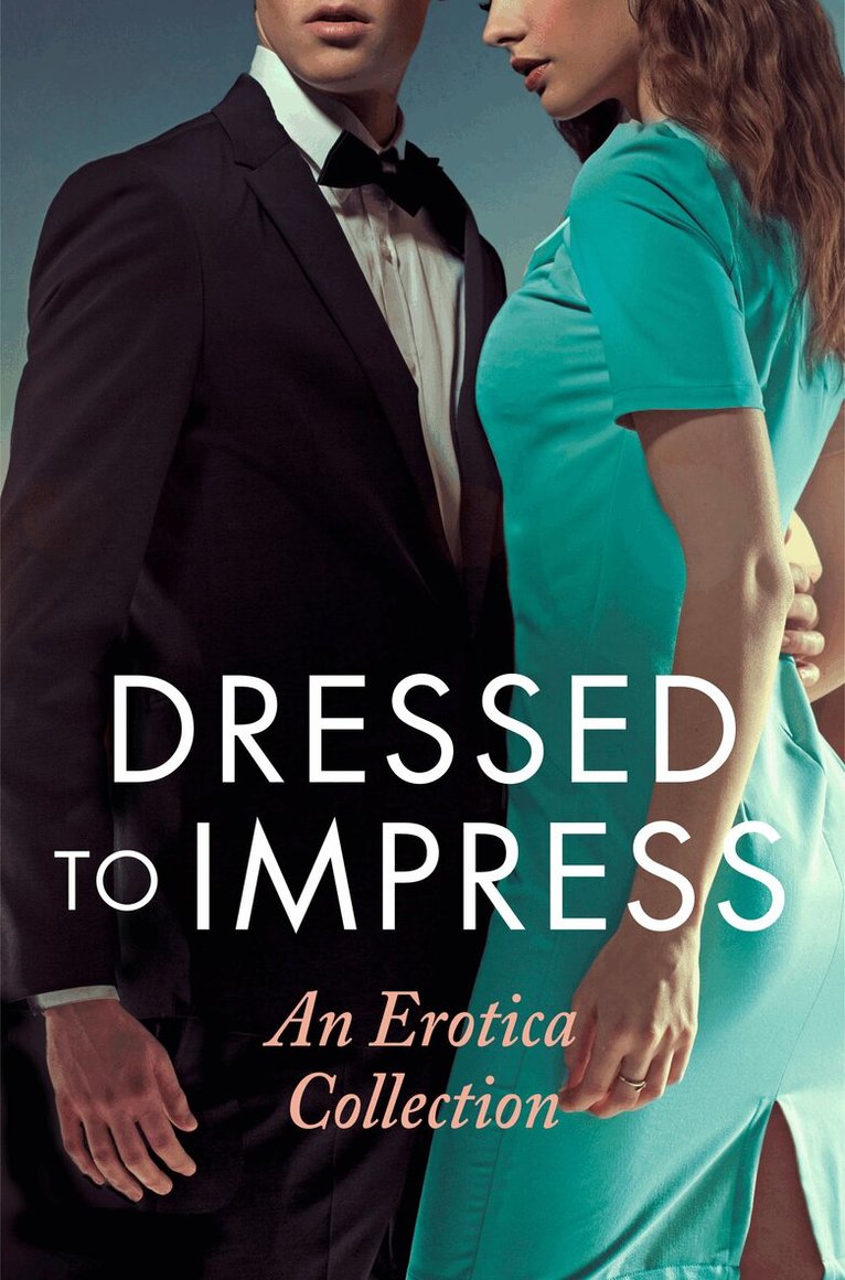 Giselle Renarde, de Fer, Elizabeth Coldwell, Heather Towne, Mina Murray, Catherine Paulssen, Grace Moskowitz, David Hawthorne, Kathleen Tudor - Dressed to Impress, E-bok