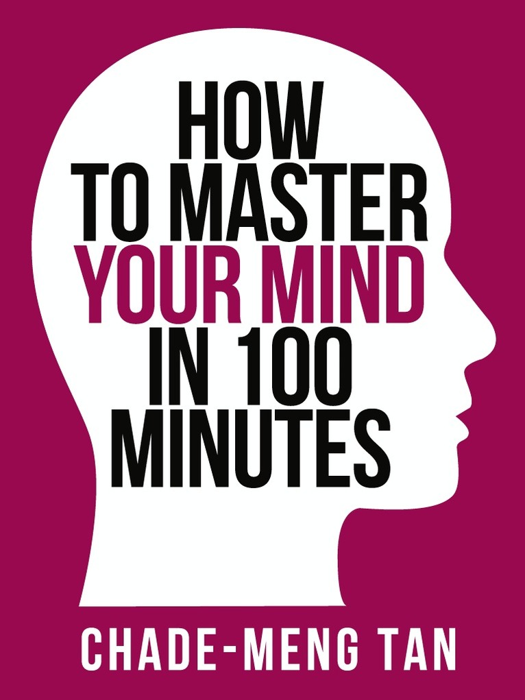 Chade-Meng Tan - How to Master Your Mind in 100 Minutes, E-bok