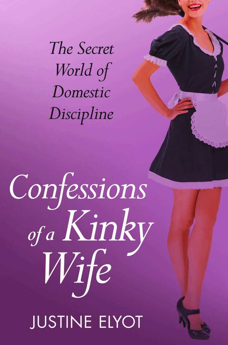 Justine Elyot - Confessions of a Kinky Wife, E-bok