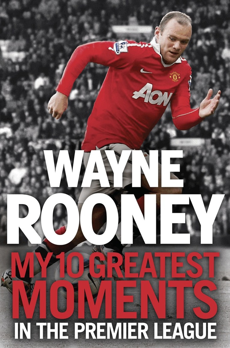 Wayne Rooney - Wayne Rooney: My 10 Greatest Moments in the Premier League, E-bok. Tillgänglighet: Lägg i varukorg