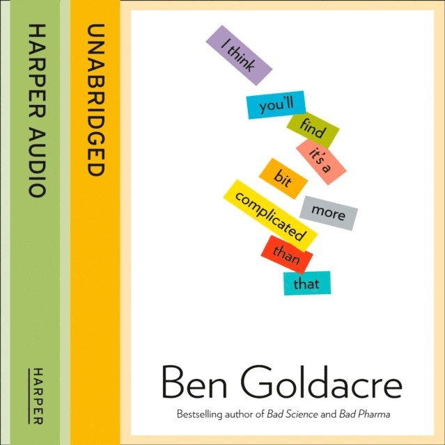 Ben Goldacre - I Think You'll Find It's a Bit More Complicated Than That, Ljudbok
